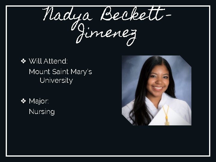Nadya Beckett Jimenez ❖ Will Attend: Mount Saint Mary’s University ❖ Major: Nursing 