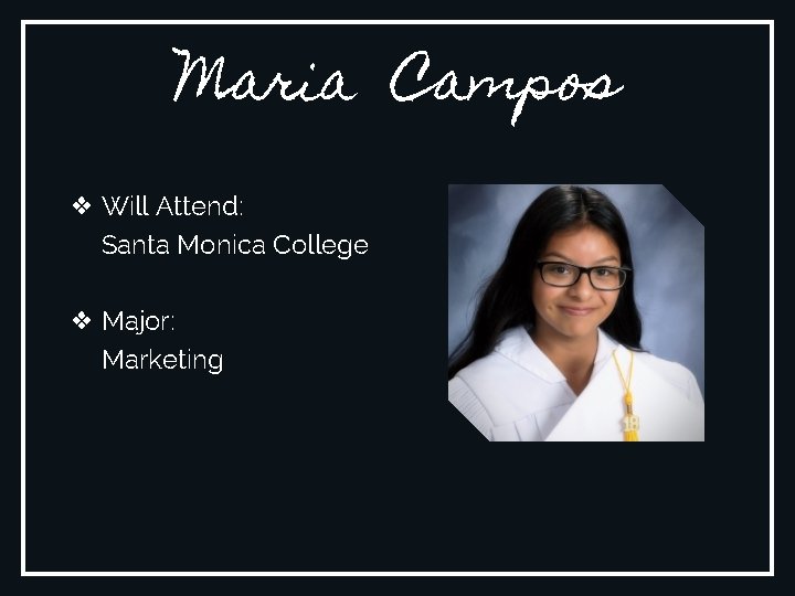 Maria Campos ❖ Will Attend: Santa Monica College ❖ Major: Marketing 