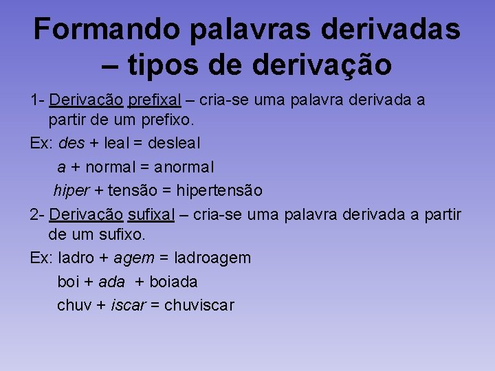 Formando palavras derivadas – tipos de derivação 1 - Derivação prefixal – cria-se uma