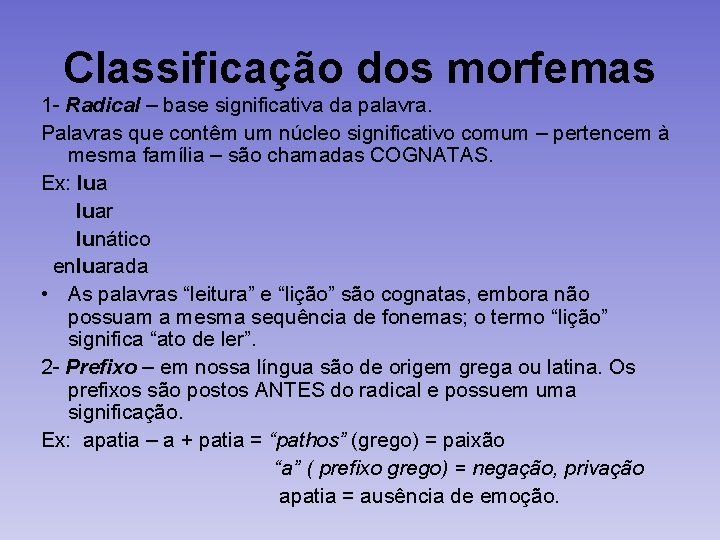 Classificação dos morfemas 1 - Radical – base significativa da palavra. Palavras que contêm