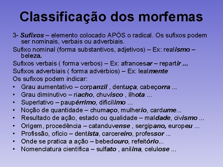 Classificação dos morfemas 3 - Sufixos – elemento colocado APÓS o radical. Os sufixos