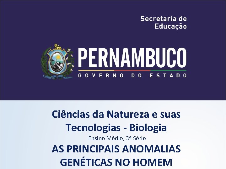 Ciências da Natureza e suas Tecnologias - Biologia Ensino Médio, 3ª Série AS PRINCIPAIS