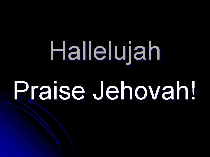 Hallelujah Praise Jehovah! 