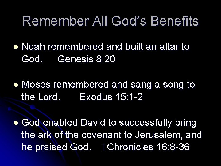 Remember All God’s Benefits l Noah remembered and built an altar to God. Genesis Remember All God’s Benefits l Noah remembered and built an altar to God. Genesis