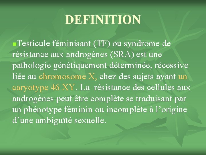 DEFINITION Testicule féminisant (TF) ou syndrome de résistance aux androgènes (SRA) est une pathologie