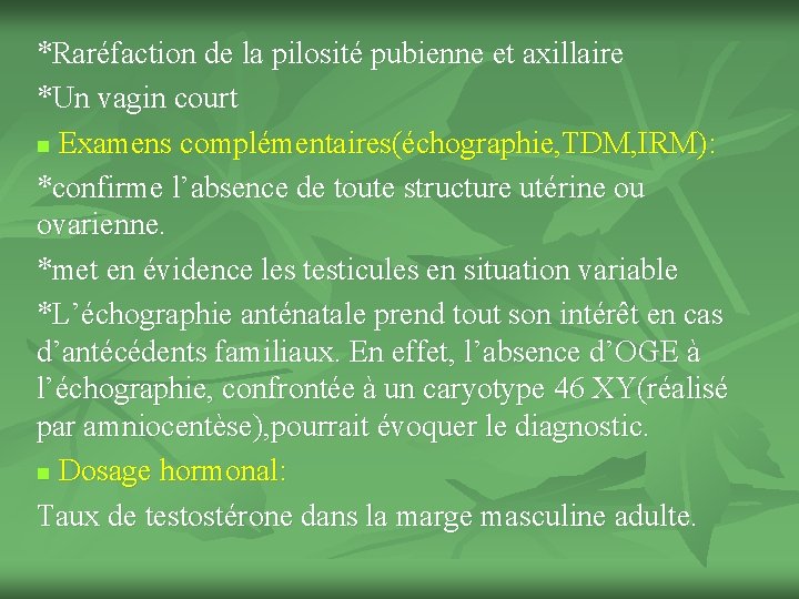 *Raréfaction de la pilosité pubienne et axillaire *Un vagin court n Examens complémentaires(échographie, TDM,