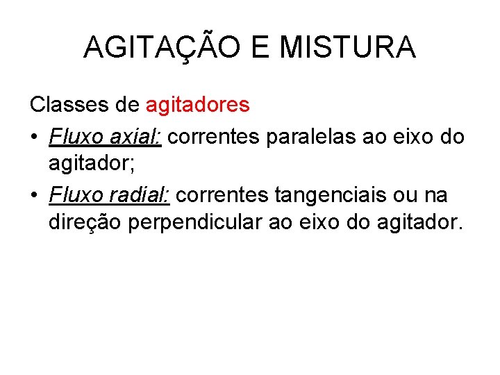 AGITAÇÃO E MISTURA Classes de agitadores • Fluxo axial: correntes paralelas ao eixo do