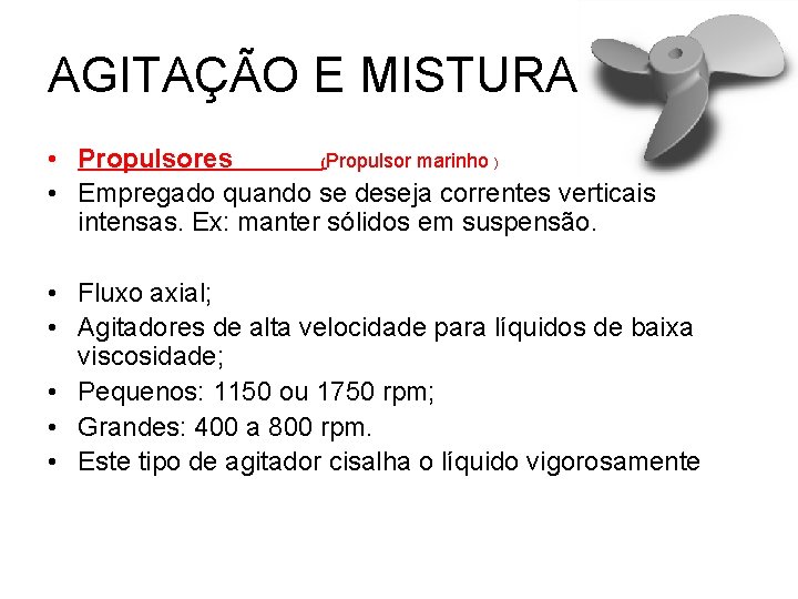AGITAÇÃO E MISTURA • Propulsores (Propulsor marinho ) • Empregado quando se deseja correntes