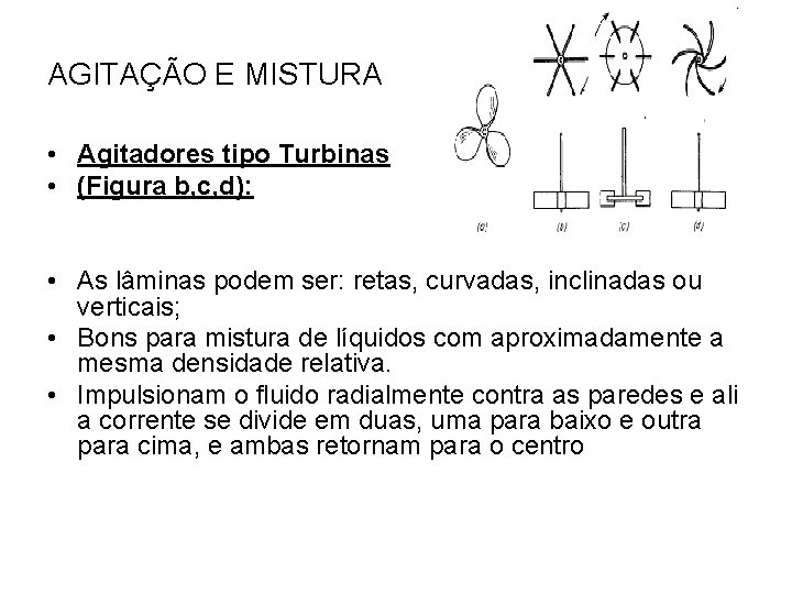 AGITAÇÃO E MISTURA • Agitadores tipo Turbinas • (Figura b, c, d): • Parecem