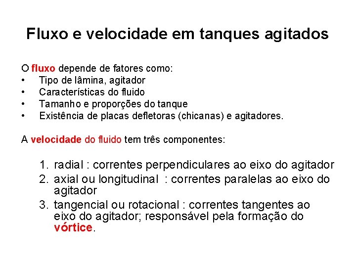 Fluxo e velocidade em tanques agitados O fluxo depende de fatores como: • Tipo