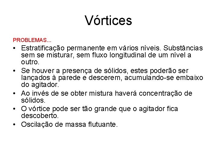 Vórtices PROBLEMAS. . . • Estratificação permanente em vários níveis. Substâncias sem se misturar,
