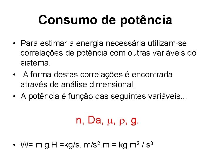 Consumo de potência • Para estimar a energia necessária utilizam-se correlações de potência com