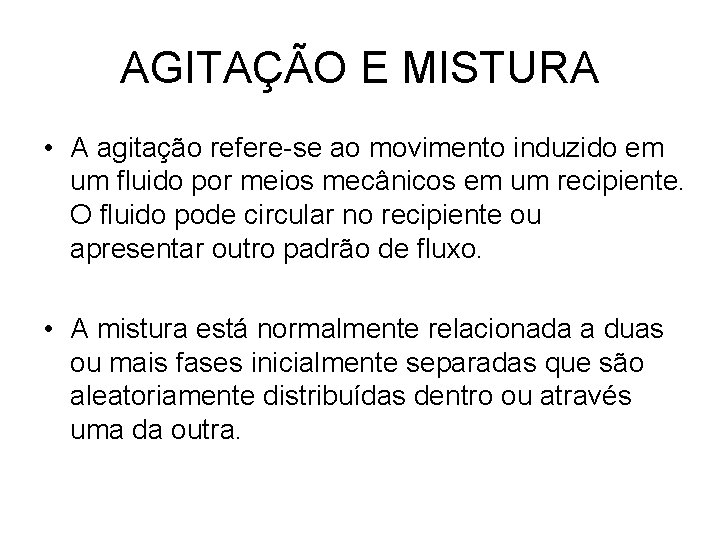 AGITAÇÃO E MISTURA • A agitação refere-se ao movimento induzido em um fluido por