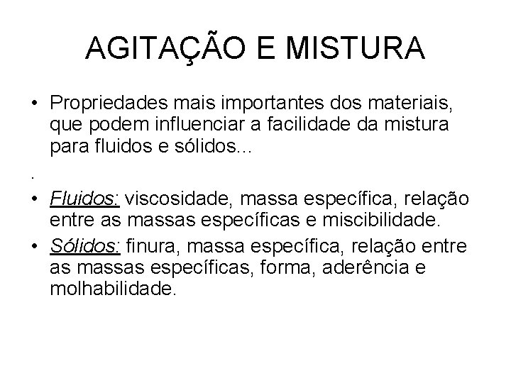 AGITAÇÃO E MISTURA • Propriedades mais importantes dos materiais, que podem influenciar a facilidade