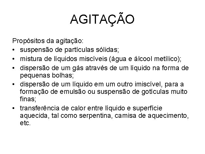 AGITAÇÃO Propósitos da agitação: • suspensão de partículas sólidas; • mistura de líquidos miscíveis