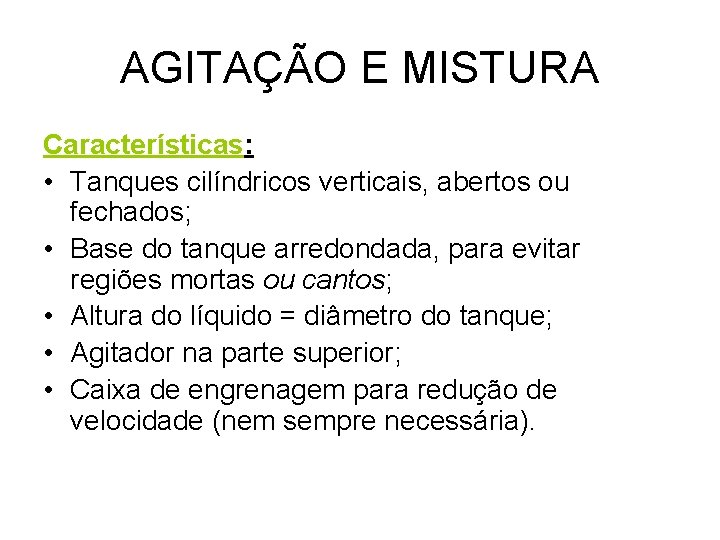 AGITAÇÃO E MISTURA Características: • Tanques cilíndricos verticais, abertos ou fechados; • Base do