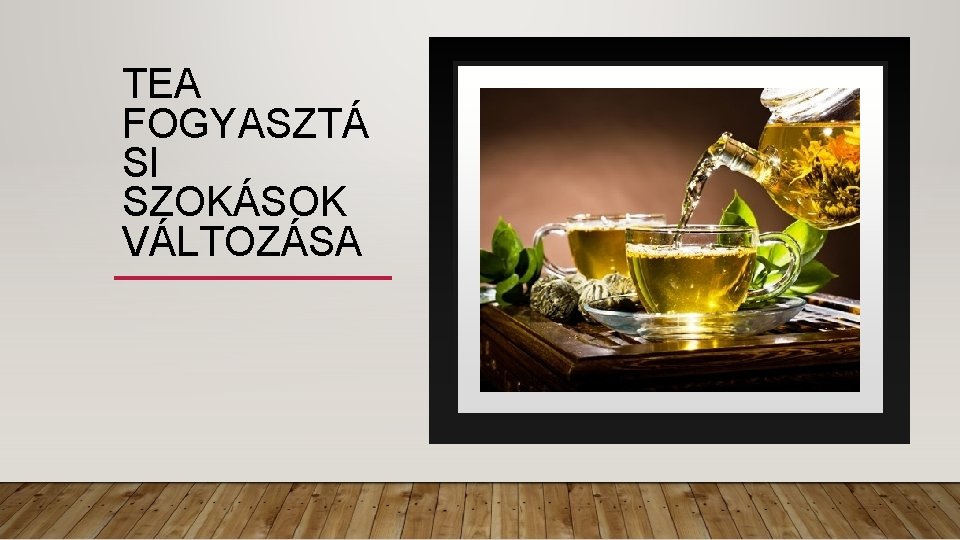 TEA FOGYASZTÁ SI SZOKÁSOK VÁLTOZÁSA 