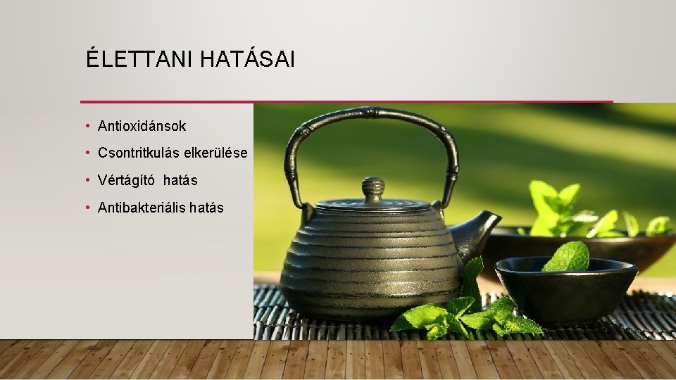 ÉLETTANI HATÁSAI • Antioxidánsok • Csontritkulás elkerülése • Vértágító hatás • Antibakteriális hatás 