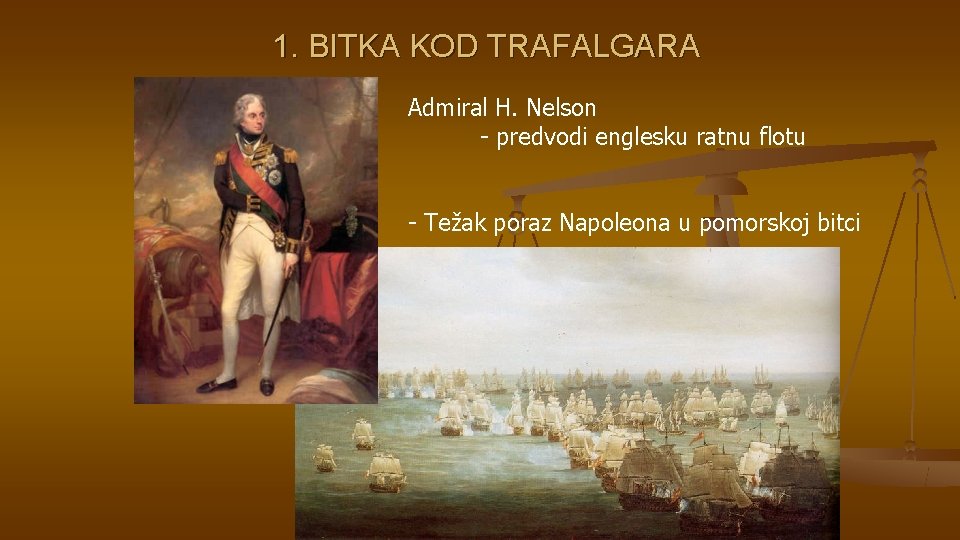 1. BITKA KOD TRAFALGARA Admiral H. Nelson - predvodi englesku ratnu flotu - Težak