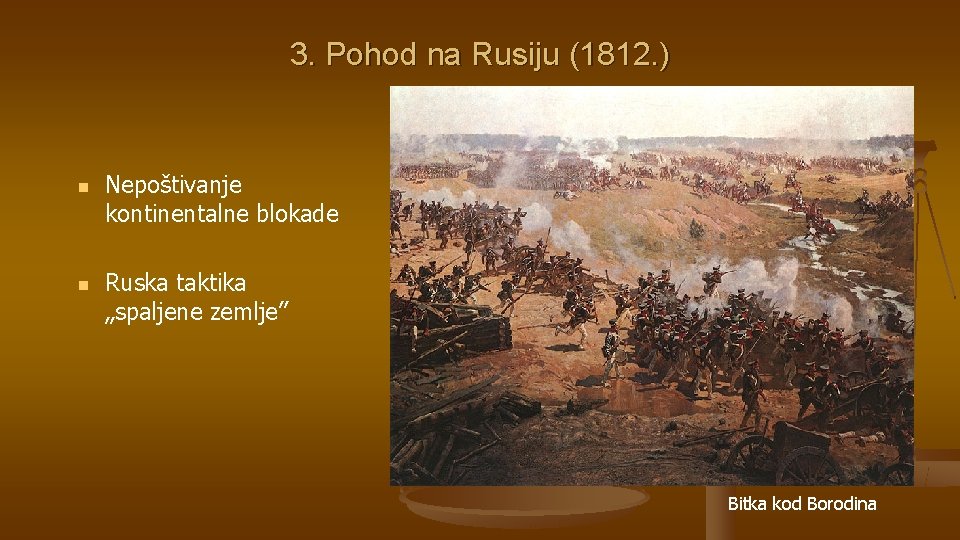 3. Pohod na Rusiju (1812. ) n n Nepoštivanje kontinentalne blokade Ruska taktika „spaljene