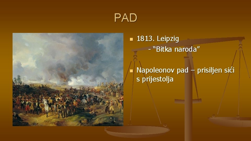 PAD n n 1813. Leipzig - “Bitka naroda” Napoleonov pad – prisiljen sići s