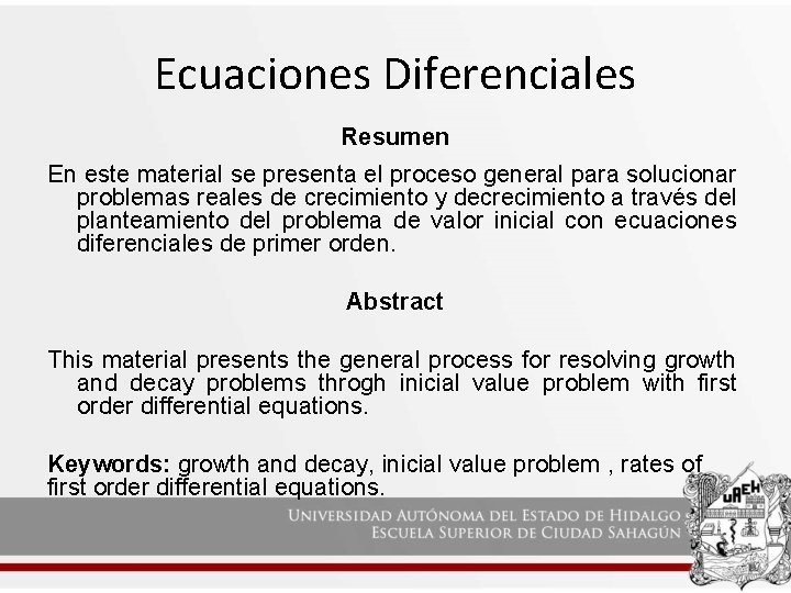 Ecuaciones Diferenciales Resumen En este material se presenta el proceso general para solucionar problemas