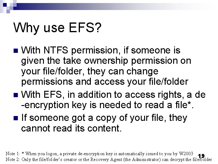 Why use EFS? With NTFS permission, if someone is given the take ownership permission