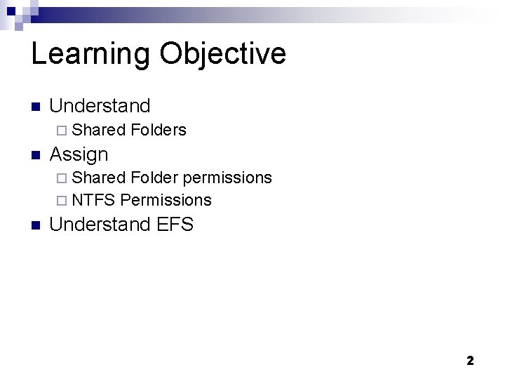 Learning Objective n Understand ¨ Shared n Folders Assign ¨ Shared Folder permissions ¨