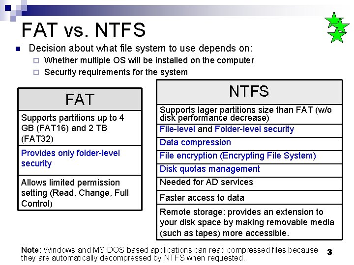 FAT vs. NTFS n Decision about what file system to use depends on: Whether