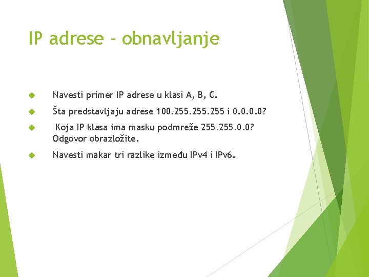 IP adrese - obnavljanje Navesti primer IP adrese u klasi A, B, C. Šta