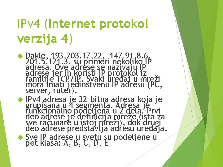 IPv 4 (Internet protokol verzija 4) Dakle, 193. 203. 17. 22, 147. 91. 8.