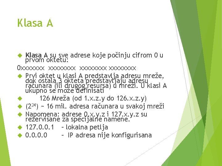 Klasa A su sve adrese koje počinju cifrom 0 u prvom oktetu: 0 xxxxxxxx