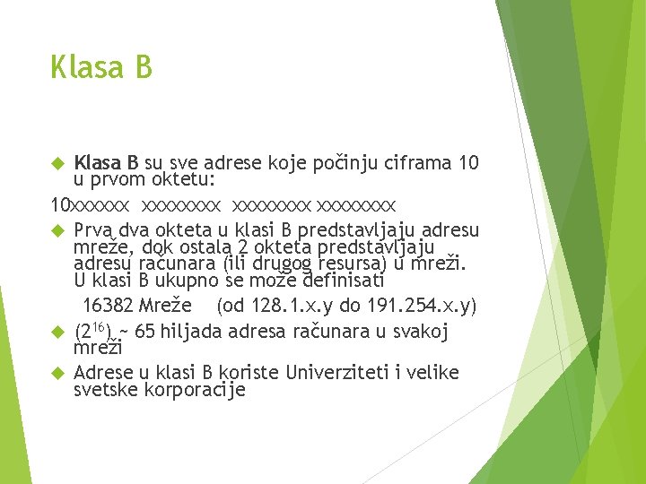 Klasa B su sve adrese koje počinju ciframa 10 u prvom oktetu: 10 xxxxxxxx