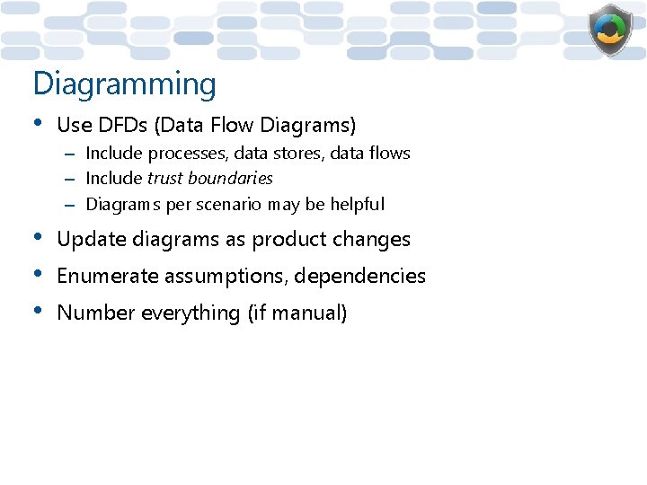 Diagramming • Use DFDs (Data Flow Diagrams) – Include processes, data stores, data flows