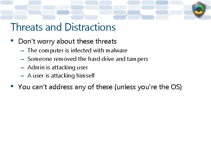 Threats and Distractions • Don’t worry about these threats – – • The computer