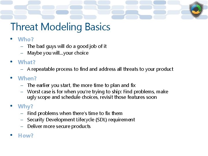 Threat Modeling Basics • Who? • What? • When? • Why? • How? –