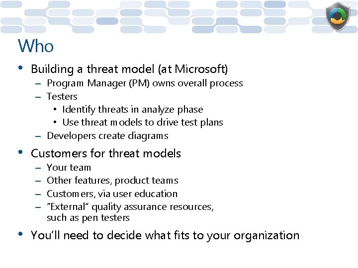 Who • Building a threat model (at Microsoft) • Customers for threat models –