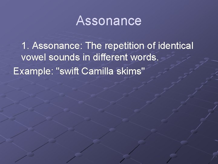 Assonance 1. Assonance: The repetition of identical vowel sounds in different words. Example: "swift