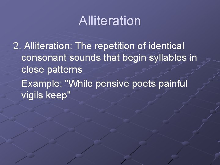 Alliteration 2. Alliteration: The repetition of identical consonant sounds that begin syllables in close