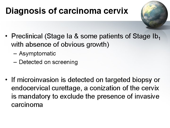 Diagnosis of carcinoma cervix • Preclinical (Stage Ia & some patients of Stage Ib