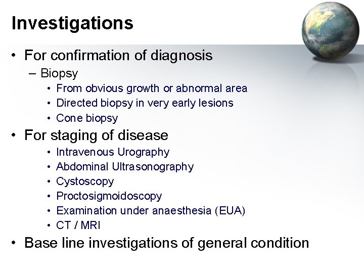 Investigations • For confirmation of diagnosis – Biopsy • From obvious growth or abnormal