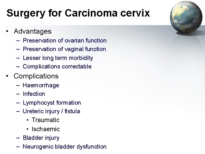 Surgery for Carcinoma cervix • Advantages – – Preservation of ovarian function Preservation of