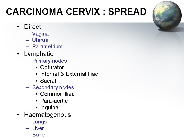 CARCINOMA CERVIX : SPREAD • Direct – Vagina – Uterus – Parametrium • Lymphatic