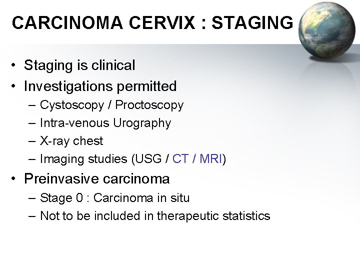 CARCINOMA CERVIX : STAGING • Staging is clinical • Investigations permitted – – Cystoscopy