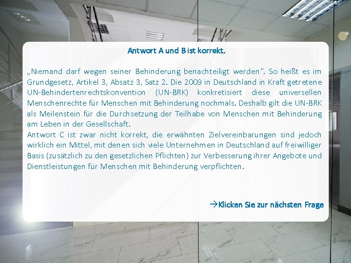 Antwort A und B ist korrekt. „Niemand darf wegen seiner Behinderung benachteiligt werden“. So