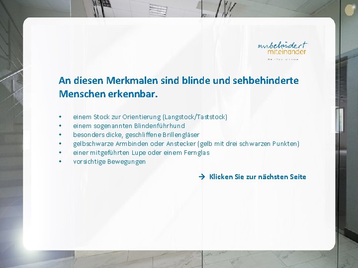 An diesen Merkmalen sind blinde und sehbehinderte Menschen erkennbar. • • • einem Stock