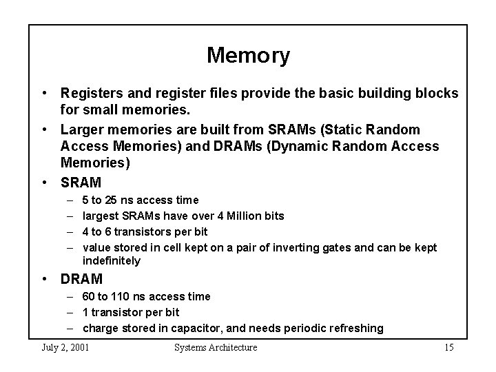 Memory • Registers and register files provide the basic building blocks for small memories.