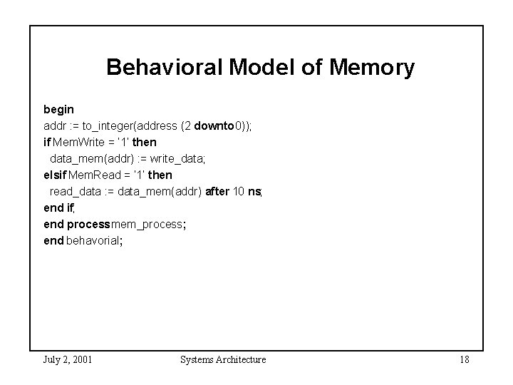 Behavioral Model of Memory begin addr : = to_integer(address (2 downto 0)); if Mem.