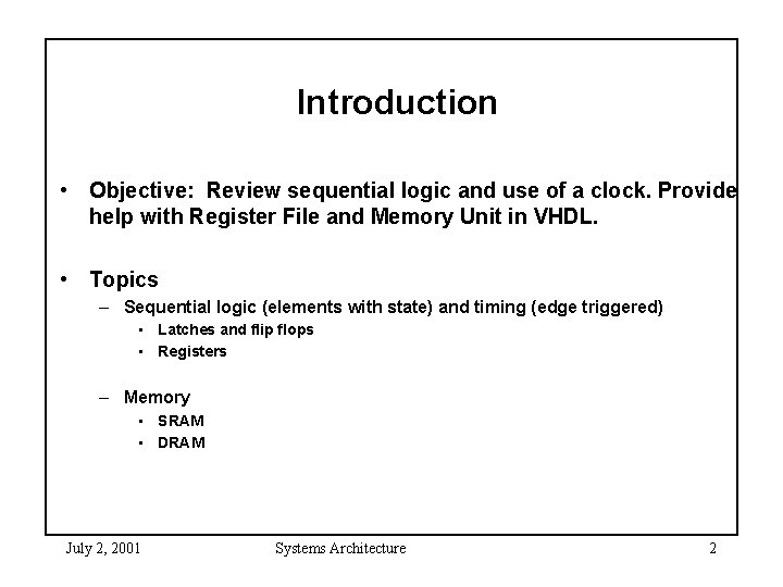 Introduction • Objective: Review sequential logic and use of a clock. Provide help with