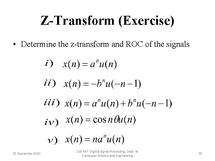 Z-Transform (Exercise) • Determine the z-transform and ROC of the signals 25 November 2020